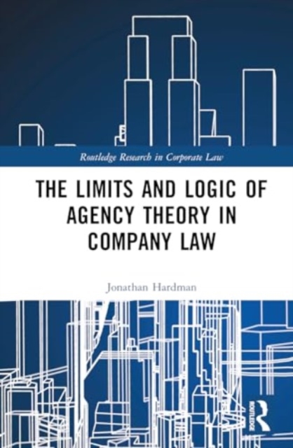 The Limits and Logic of Agency Theory in Company Law, Hardback Book