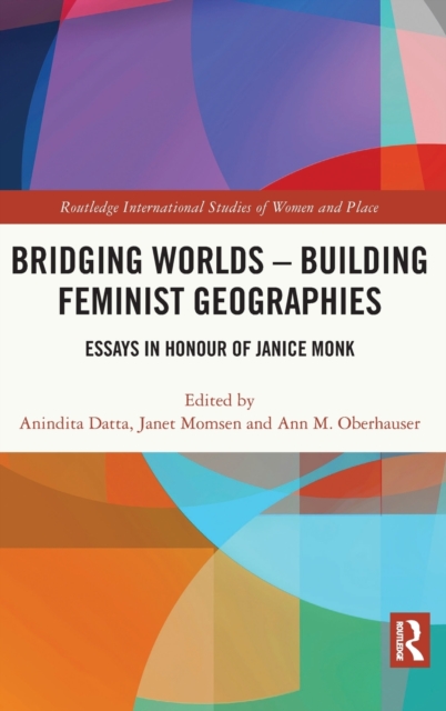 Bridging Worlds - Building Feminist Geographies : Essays in Honour of Janice Monk, Hardback Book