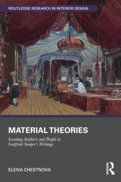 Material Theories : Locating Artefacts and People in Gottfried Semper's Writings, Paperback / softback Book