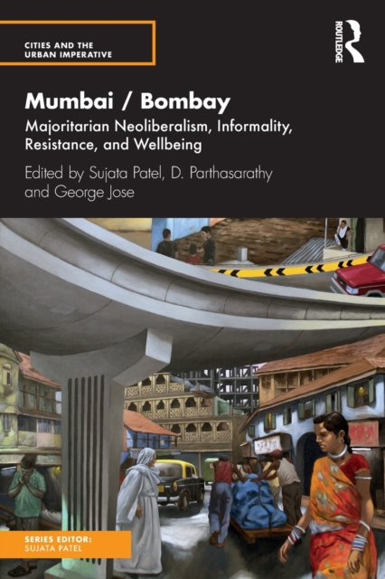 Mumbai / Bombay : Majoritarian Neoliberalism, Informality, Resistance, and Wellbeing, Paperback / softback Book