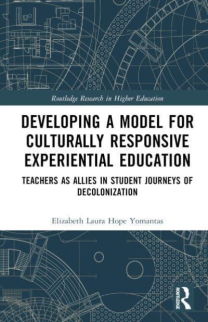 Developing a Model for Culturally Responsive Experiential Education : Teachers as Allies in Student Journeys of Decolonization, Hardback Book