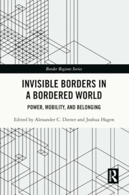 Invisible Borders in a Bordered World : Power, Mobility, and Belonging, Paperback / softback Book