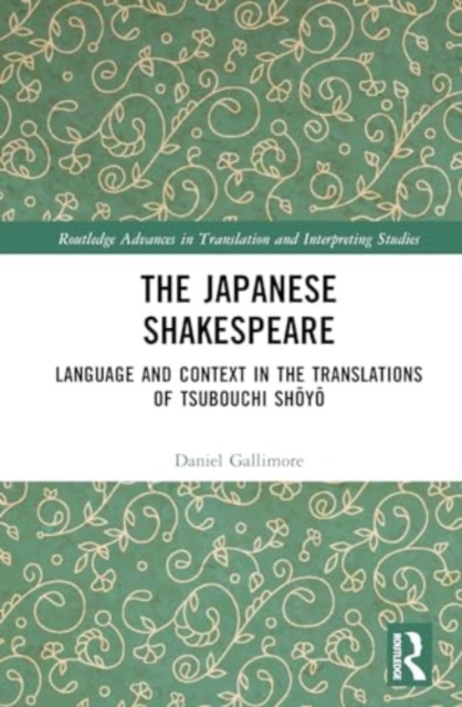 The Japanese Shakespeare : Language and Context in the Translations of Tsubouchi Shoyo, Hardback Book