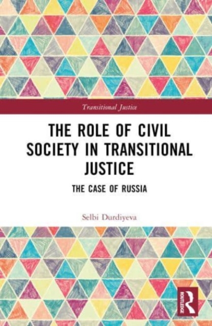 The Role of Civil Society in Transitional Justice : The Case of Russia, Hardback Book