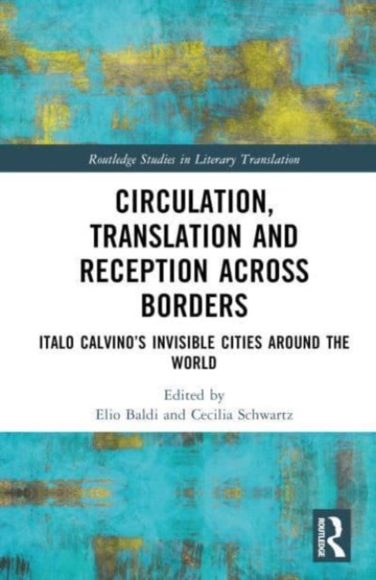 Circulation, Translation and Reception Across Borders : Italo Calvino’s Invisible Cities Around the World, Hardback Book