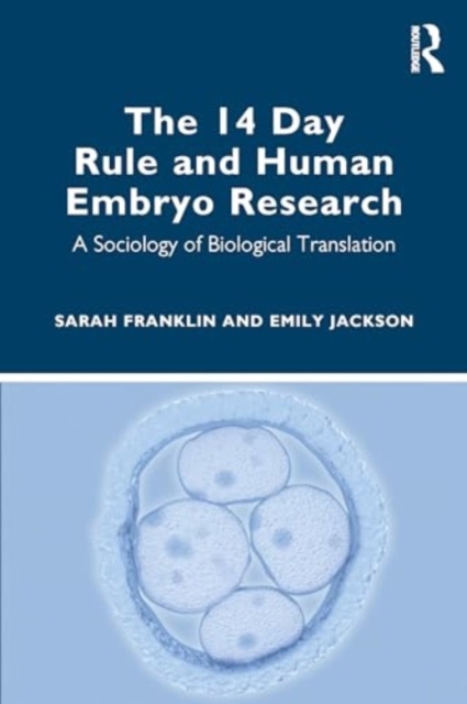 The 14 Day Rule and Human Embryo Research : A Sociology of Biological Translation, Paperback / softback Book