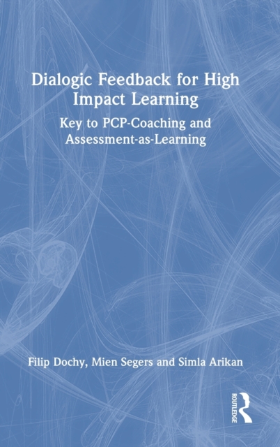 Dialogic Feedback for High Impact Learning : Key to PCP-Coaching and Assessment-as-Learning, Hardback Book