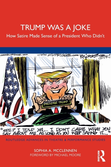 Trump Was a Joke : How Satire Made Sense of a President Who Didn’t, Paperback / softback Book