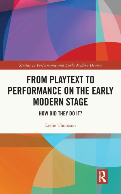 From Playtext to Performance on the Early Modern Stage : How Did They Do It?, Hardback Book