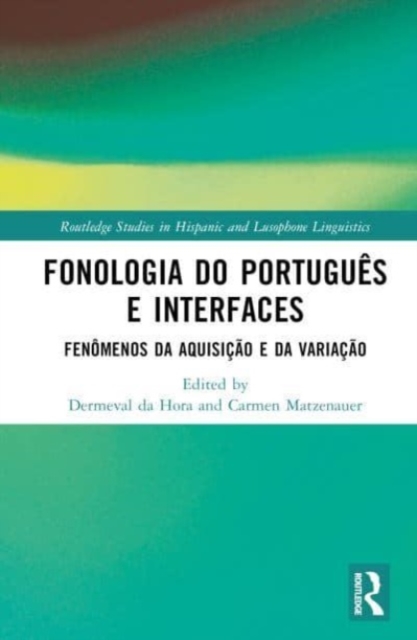 Fonologia do Portugues e Interfaces : Fenomenos da Aquisicao e da Variacao, Hardback Book