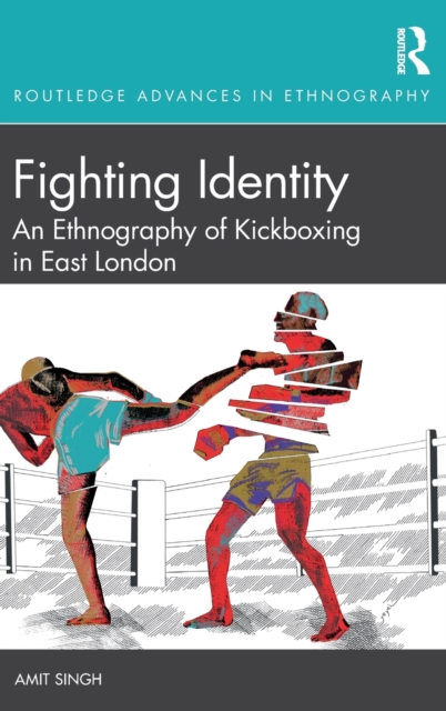 Fighting Identity : An Ethnography of Kickboxing in East London, Hardback Book