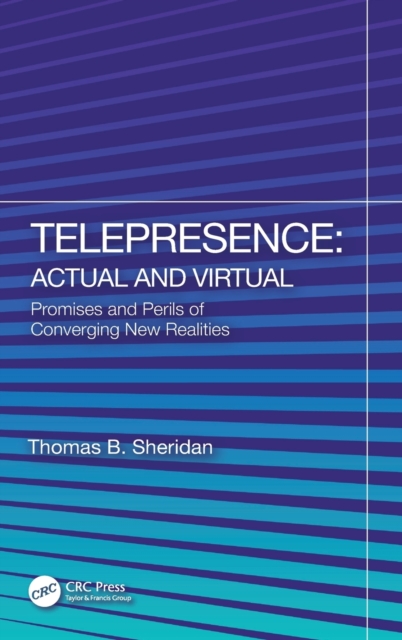 Telepresence: Actual and Virtual : Promises and Perils of Converging New Realities, Hardback Book