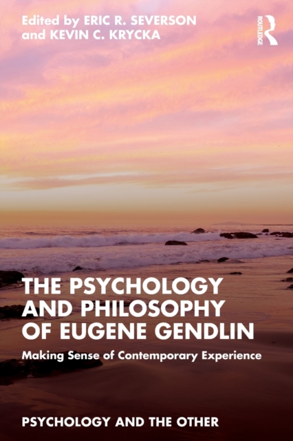 The Psychology and Philosophy of Eugene Gendlin : Making Sense of Contemporary Experience, Paperback / softback Book
