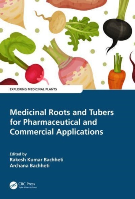 Medicinal Roots and Tubers for Pharmaceutical and Commercial Applications, Hardback Book