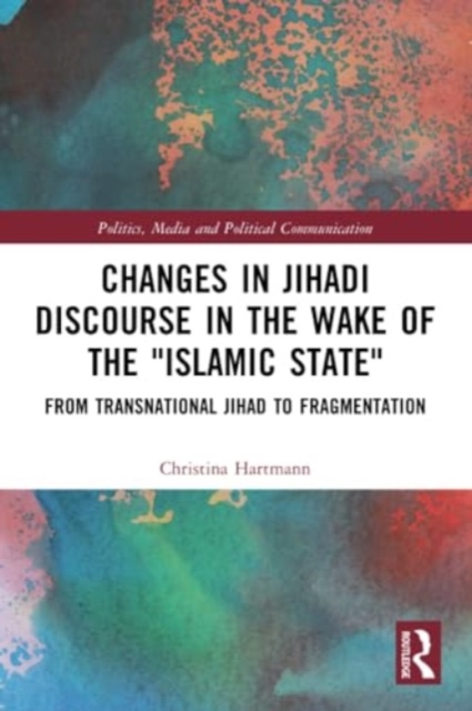 Changes in Jihadi Discourse in the Wake of the "Islamic State" : From Transnational Jihad to Fragmentation, Paperback / softback Book