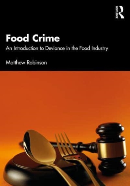 Food Crime : An Introduction to Deviance in the Food Industry, Paperback / softback Book