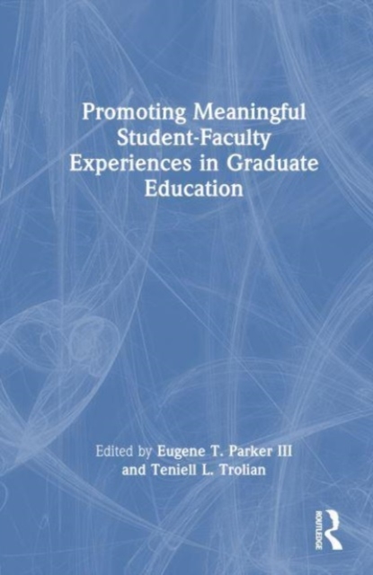 Promoting Meaningful Student-Faculty Experiences in Graduate Education, Hardback Book