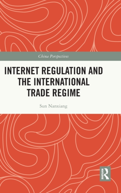 Internet Regulation and the International Trade Regime, Hardback Book