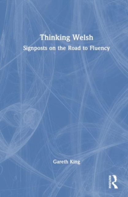 Thinking Welsh : Signposts on the Road to Fluency, Hardback Book