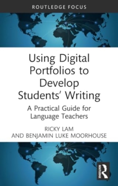 Using Digital Portfolios to Develop Students’ Writing : A Practical Guide for Language Teachers, Paperback / softback Book