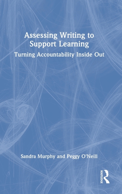 Assessing Writing to Support Learning : Turning Accountability Inside Out, Hardback Book