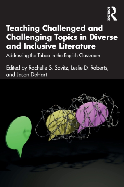 Teaching Challenged and Challenging Topics in Diverse and Inclusive Literature : Addressing the Taboo in the English Classroom, Paperback / softback Book