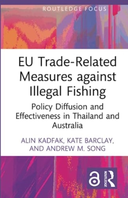 EU Trade-Related Measures against Illegal Fishing : Policy Diffusion and Effectiveness in Thailand and Australia, Hardback Book