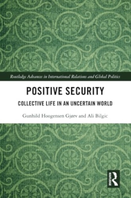 Positive Security : Collective Life in an Uncertain World, Paperback / softback Book