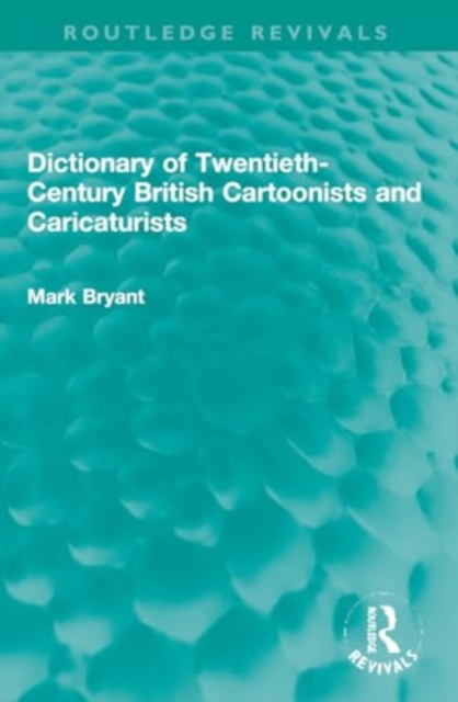 Dictionary of Twentieth-Century British Cartoonists and Caricaturists, Paperback / softback Book