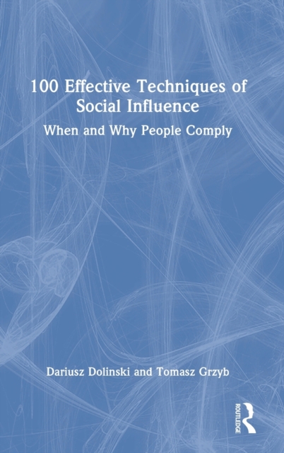 100 Effective Techniques of Social Influence : When and Why People Comply, Hardback Book