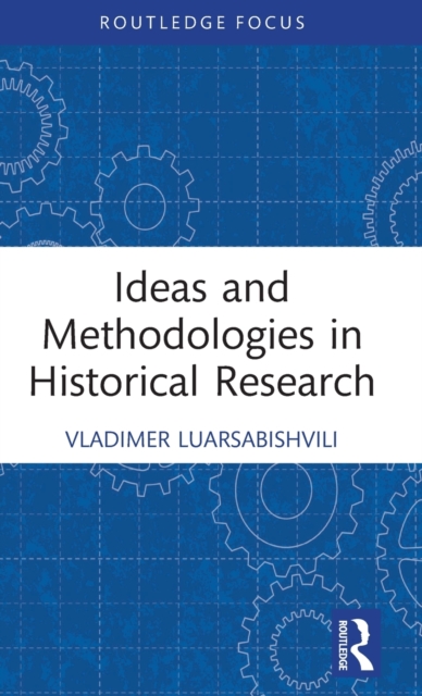 Ideas and Methodologies in Historical Research, Hardback Book