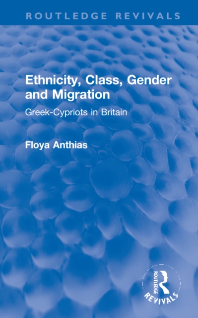 Ethnicity, Class, Gender and Migration : Greek-Cypriots in Britain, Hardback Book