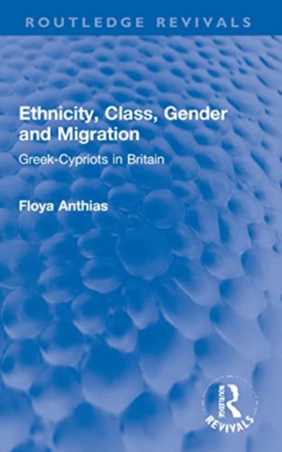 Ethnicity, Class, Gender and Migration : Greek-Cypriots in Britain, Paperback / softback Book