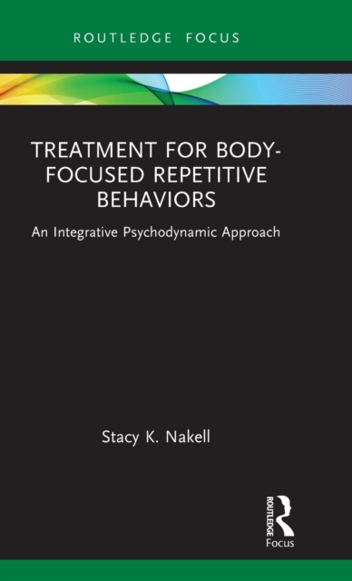 Treatment for Body-Focused Repetitive Behaviors : An Integrative Psychodynamic Approach, Hardback Book