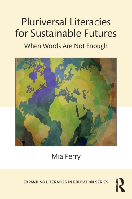 Pluriversal Literacies for Sustainable Futures : When Words Are Not Enough, Paperback / softback Book