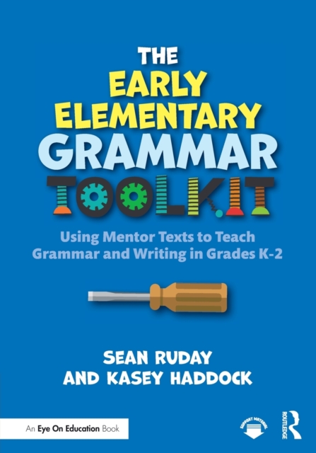 The Early Elementary Grammar Toolkit : Using Mentor Texts to Teach Grammar and Writing in Grades K-2, Paperback / softback Book