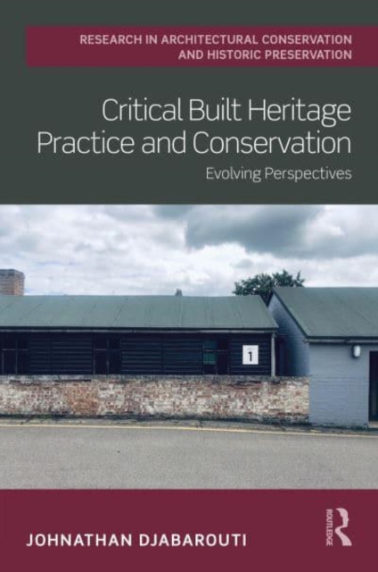 Critical Built Heritage Practice and Conservation : Evolving Perspectives, Hardback Book