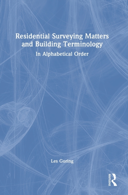 Residential Surveying Matters and Building Terminology : In Alphabetical Order, Hardback Book