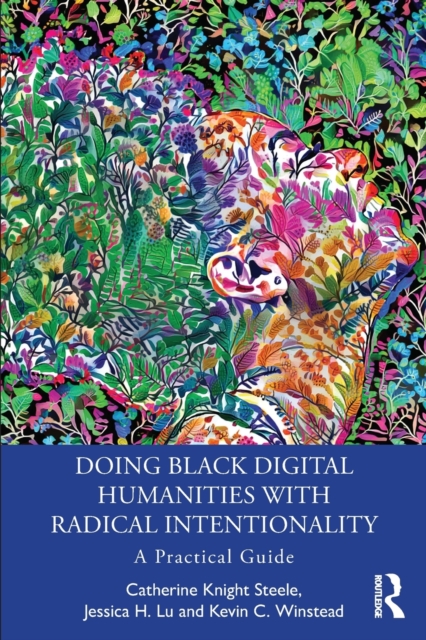 Doing Black Digital Humanities with Radical Intentionality : A Practical Guide, Paperback / softback Book