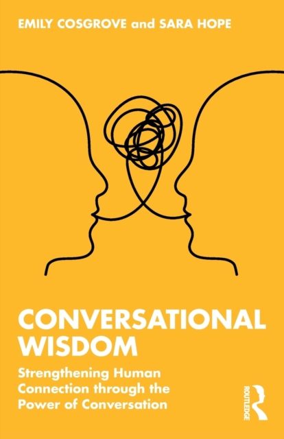 Conversational Wisdom : Strengthening Human Connection through the Power of Conversation, Paperback / softback Book