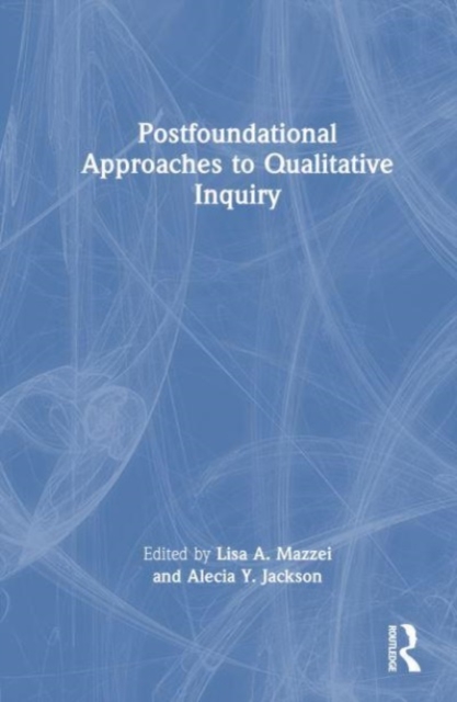 Postfoundational Approaches to Qualitative Inquiry, Hardback Book