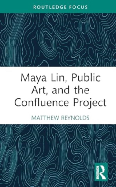 Maya Lin, Public Art, and the Confluence Project, Hardback Book