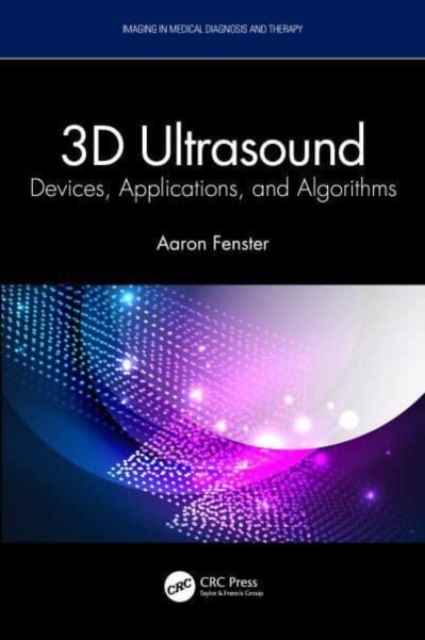 3D Ultrasound : Devices, Applications, and Algorithms, Hardback Book