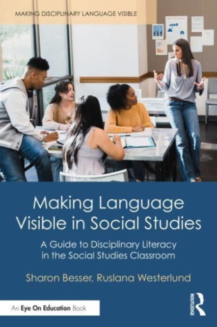 Making Language Visible in Social Studies : A Guide to Disciplinary Literacy in the Social Studies Classroom, Paperback / softback Book