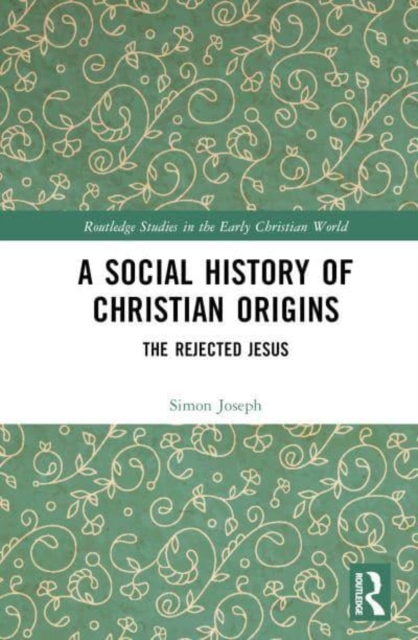 A Social History of Christian Origins : The Rejected Jesus, Hardback Book