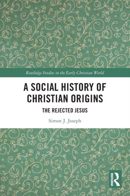 A Social History of Christian Origins : The Rejected Jesus, Paperback / softback Book