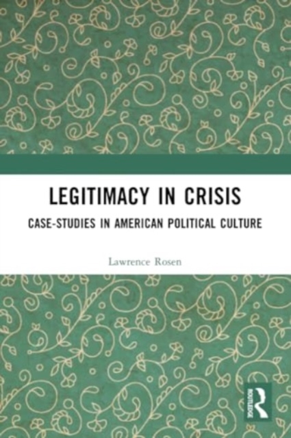 Legitimacy in Crisis : Case-Studies in American Political Culture, Paperback / softback Book