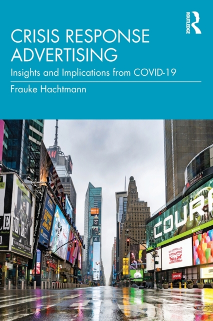 Crisis Response Advertising : Insights and Implications from COVID-19, Paperback / softback Book