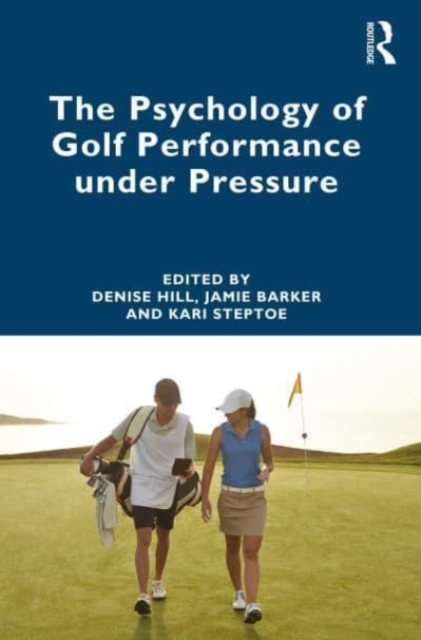 The Psychology of Golf Performance under Pressure, Paperback / softback Book