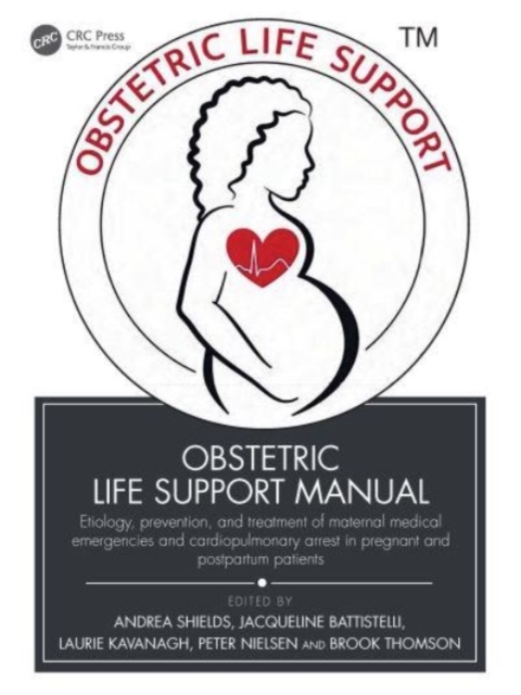 Obstetric Life Support Manual : Etiology, prevention, and treatment of maternal medical emergencies and cardiopulmonary arrest in pregnant and postpartum patients, Paperback / softback Book
